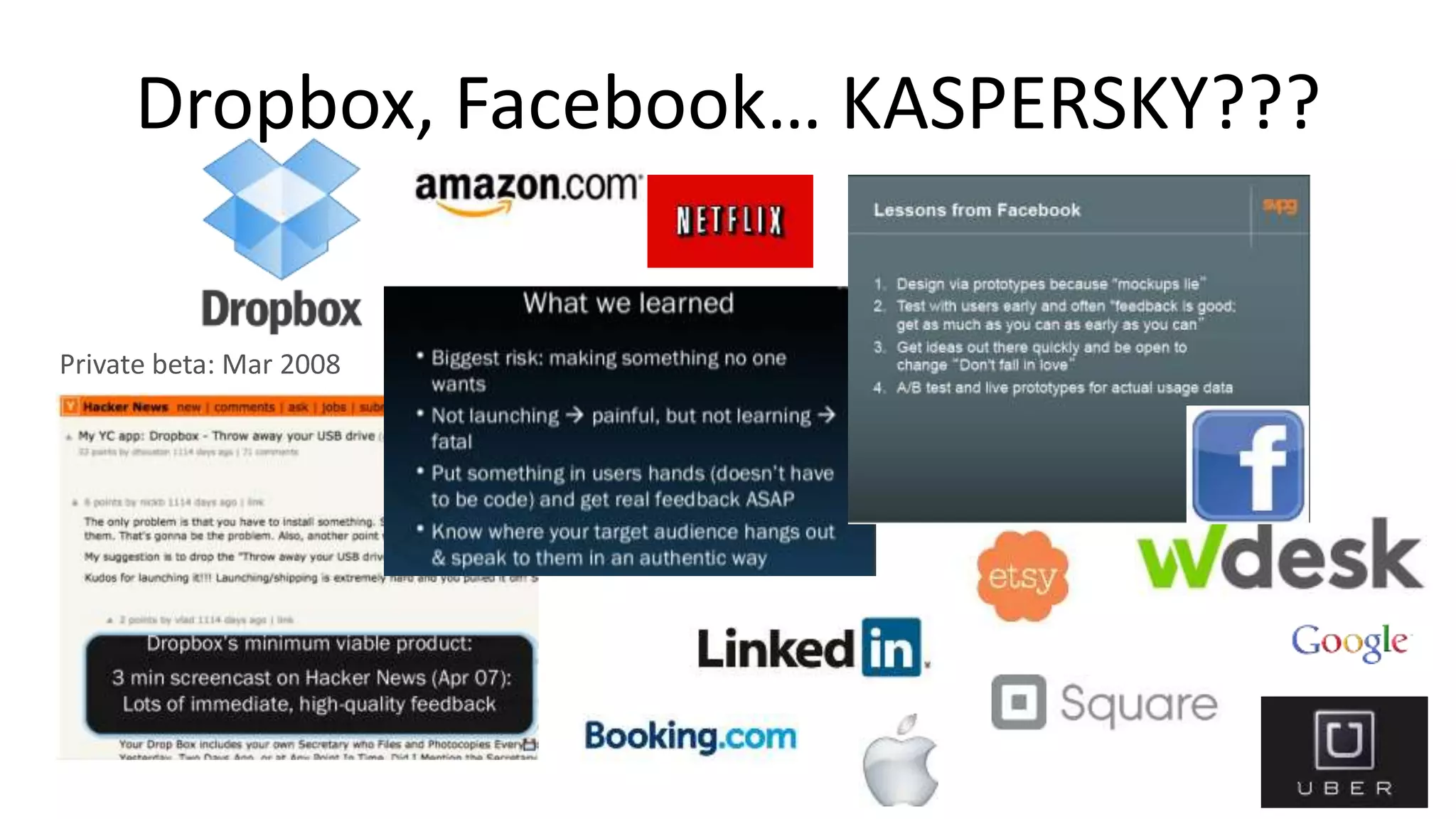 Dropbox, Facebook… KASPERSKY??? 
6 
Private beta: Mar 2008 
 