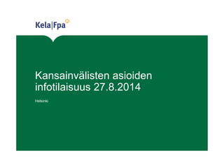 Kansainvälisten asioiden
infotilaisuus 27.8.2014
Helsinki
 