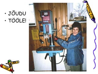 JÕUDU  TÖÖLE! 