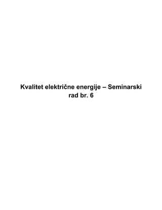 Kvalitet električne energije – Seminarski
rad br. 6
 