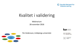 Kvalitet i validering
Webinarium
28 november 2018
Per Andersson, Linköpings universitet
 
