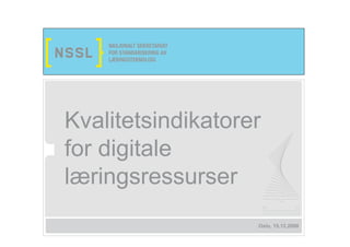 Kvalitetsindikatorer
for digitale
læringsressurser
                   Oslo, 15.12.2008
 