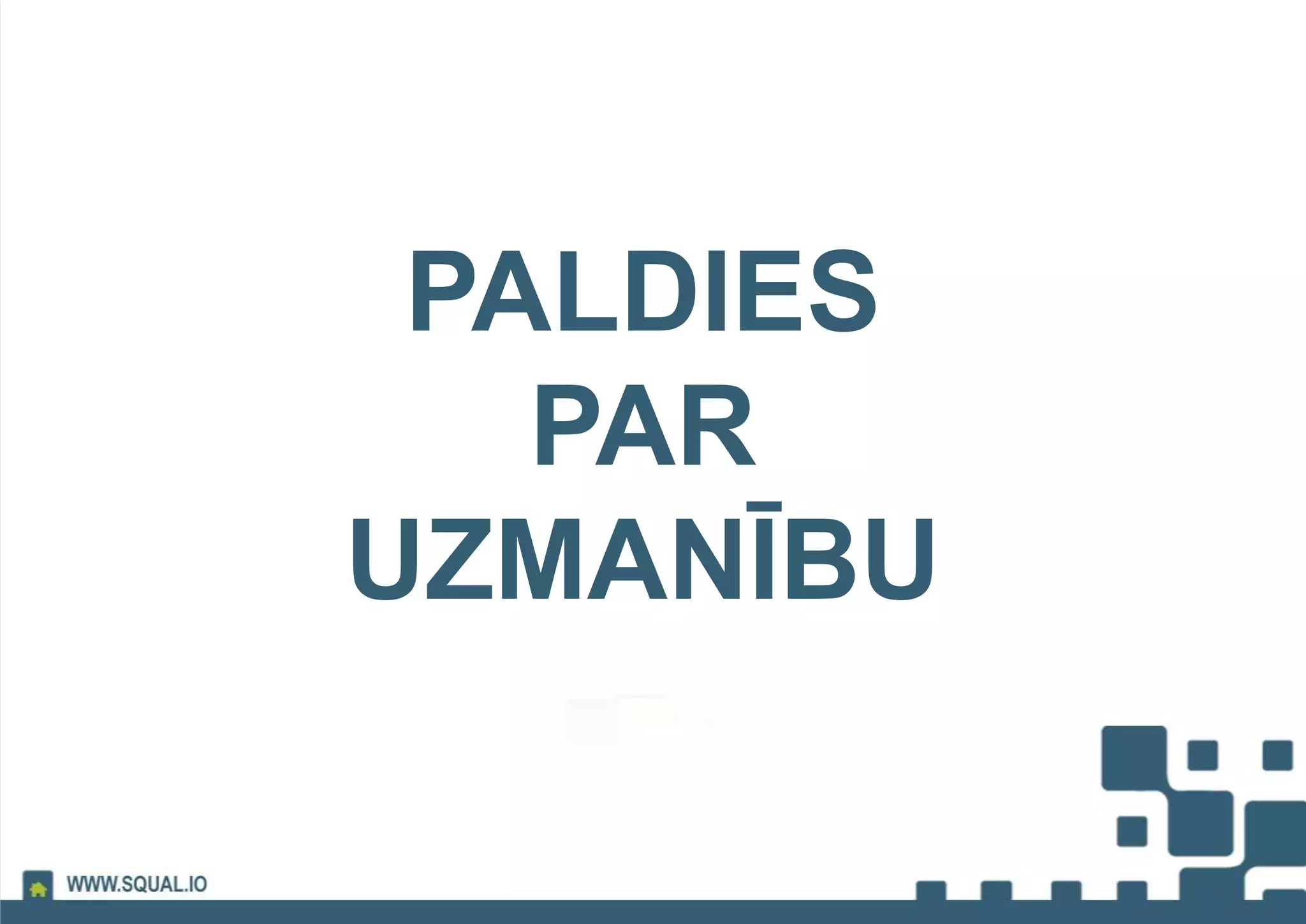 PALDIES
PAR
UZMANĪBU
 