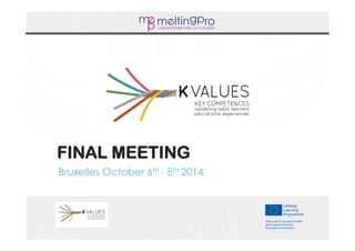 FINAL MEETING 
Bruxelles October 6th - 8th 2014 
 