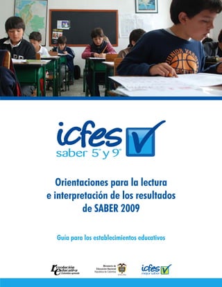 Orientaciones para la lectura
e interpretación de los resultados
          de SABER 2009

  Guía para los establecimientos educativos
 