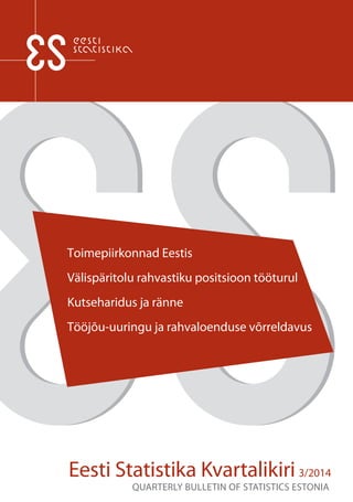 Toimepiirkonnad Eestis 
Välispäritolu rahvastiku positsioon tööturul 
Kutseharidus ja ränne 
Tööjõu-uuringu ja rahvaloenduse võrreldavus 
Eesti Statistika Kvartalikiri 3/2014 
QUARTERLY BULLETIN OF STATISTICS ESTONIA 
 