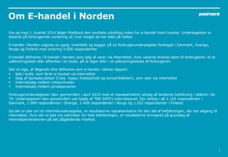 Om E-handel i Norden
3
Fra og med 1. kvartal 2014 følger PostNord den nordiske udvikling inden for e-handel hvert kvartal....
