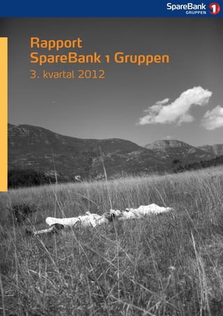1




Rapport
SpareBank 1 Gruppen
3. kvartal 2012
 
