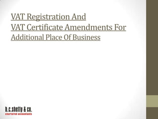 VAT Registration And
VAT Certificate Amendments For
Additional Place Of Business

 
