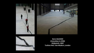 Doris SALCEDO
(Columbian b.1958)
Shibboleth, 2007
Turbine Hall, Tate Modern, London
 