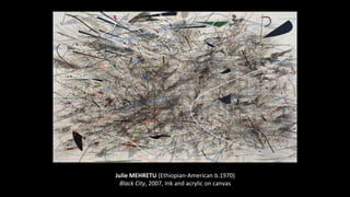 Julie MEHRETU (Ethiopian-American b.1970)
Black City, 2007, Ink and acrylic on canvas
 