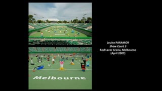 Louise PARAMOR
Show Court 3
Rod Laver Arena, Melbourne
(April 2007)
 