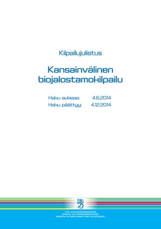 Kilpailujulistus
Kansainvälinen
biojalostamokilpailu
	 Haku aukeaa:	 4.6.2014
	 Haku päättyy:	 4.12.2014
 