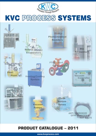 KVC PROCESS SYSTEMS




  PRODUCT CATALOGUE – 2011
         www.kvcprocess.com
 