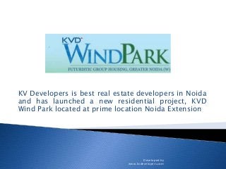 KV Developers is best real estate developers in Noida
and has launched a new residential project, KVD
Wind Park located at prime location Noida Extension
Developed by
www.kvdevelopers.com
 
