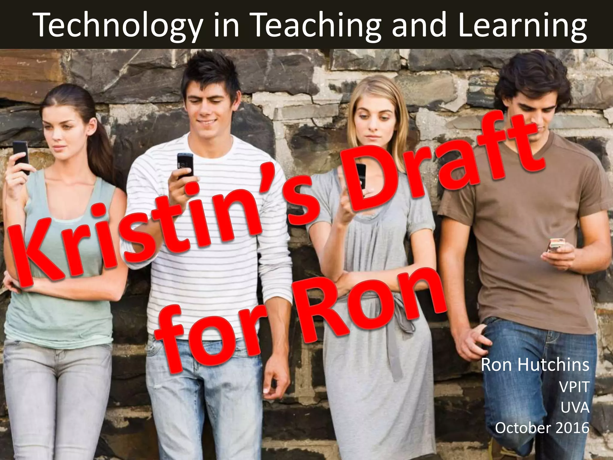Technology in Teaching and Learning
Dr. Kristin Palmer
Director of Online Learning
University of Virginia
October 2016