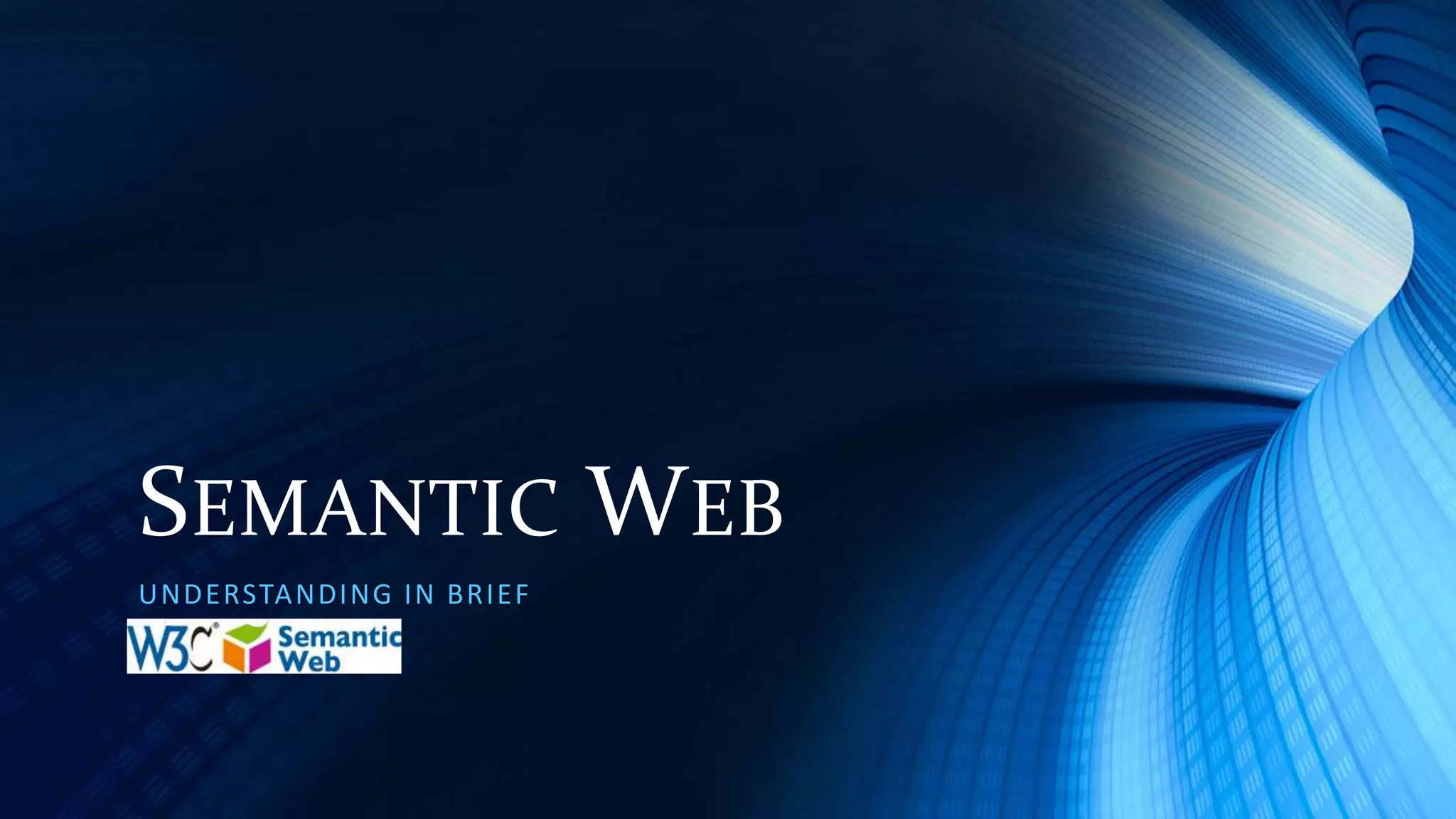 SEMANTIC WEB
UNDERSTANDING IN BRIEF
 
