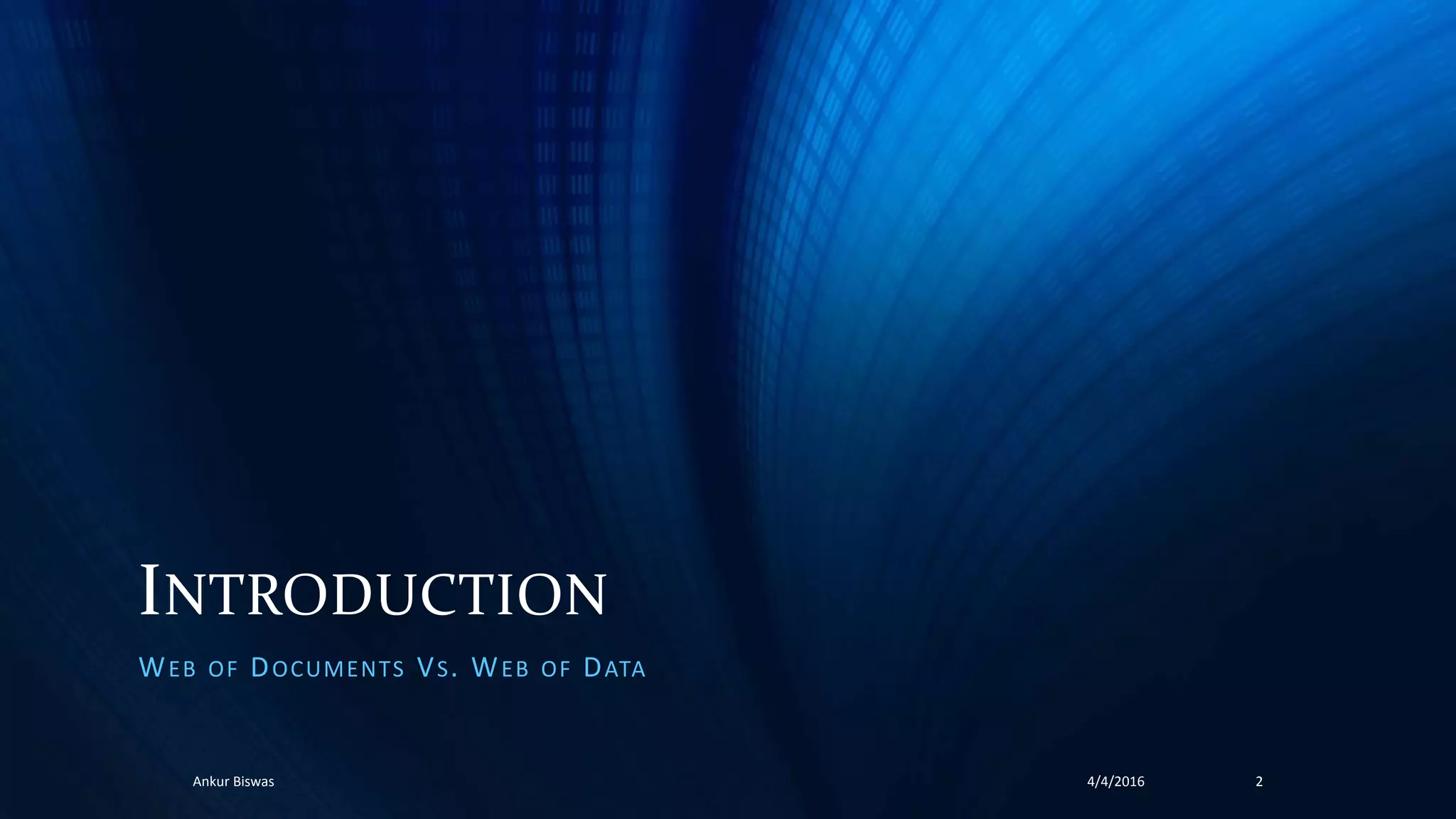 INTRODUCTION
WEB OF DOCUMENTS VS. WEB OF DATA
4/4/2016Ankur Biswas 2
 