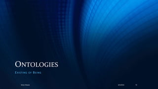ONTOLOGIES
EXISTING OF BEING
4/4/2016Ankur Biswas 72
 