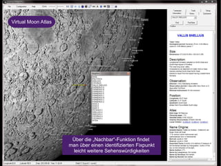 Virtual Moon Atlas 
Über die „Nachbar“-Funktion findet 
man über einen identifizierten Fixpunkt 
leicht weitere Sehenswürdigkeiten 
 