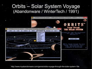 Orbits – Solar System Voyage 
(Abandonware / WinterTech / 1991) 
http://www.myabandonware.com/game/orbits-voyage-through-the-solar-system-18e 
 