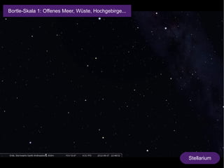 Stellarium 
Bortle-Skala 1: Offenes Meer, Wüste, Hochgebirge... 
 