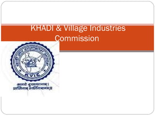 KHADI & Village Industries
Commission
 
