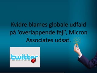 Kvidre blames globale udfald på ‘overlappende fejl’, Micron Associates udsat.