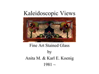 Kaleidoscopic Views Fine Art Stained Glass by Anita M. & Karl E. Koenig 1981 ~ 