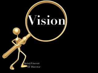 Vision


KristyVincent
   IT Director
 