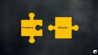 Problema Solução
 