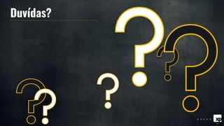 Duvídas?
 