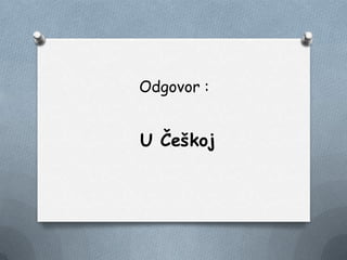 Odgovor :
U Češkoj
 