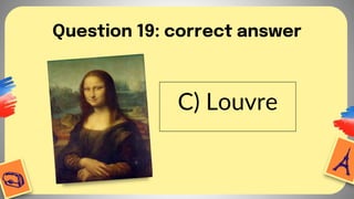 Question 19: correct answer
C) Louvre
 