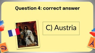 Question 4: correct answer
C) Austria
 