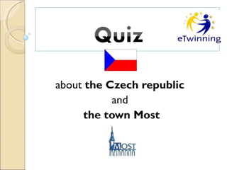 about  the Czech republic  and  the town Most  
