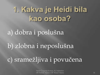 a) dobra i poslušna

b) zlobna i neposlušna

c) sramežljiva i povučena
         Nensi Čargonja Košuta, šk. knjižničar
         OŠ "Srdoči" Rijeka i OŠ "Klana" Klana   16
 