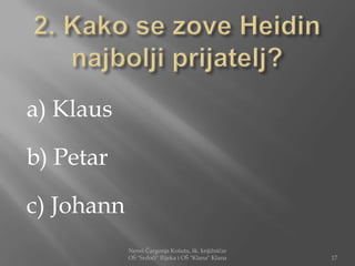 a) Klaus

b) Petar

c) Johann
            Nensi Čargonja Košuta, šk. knjižničar
            OŠ "Srdoči" Rijeka i OŠ "Klana" Klana   17
 