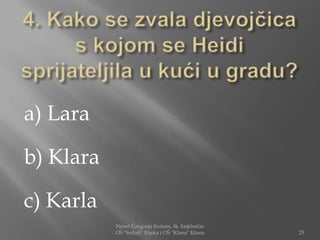a) Lara

b) Klara

c) Karla
           Nensi Čargonja Košuta, šk. knjižničar
           OŠ "Srdoči" Rijeka i OŠ "Klana" Klana   25
 