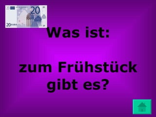 Was ist: zum Frühstück gibt es? 