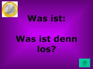 Was ist: Was ist denn los? 