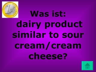 Was ist:   dairy product similar to sour cream/cream cheese ? 