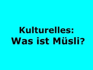 Kulturelles:   Was ist Müsli ? 