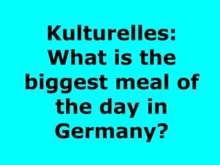 Kulturelles: What is the biggest meal of the day in Germany? 