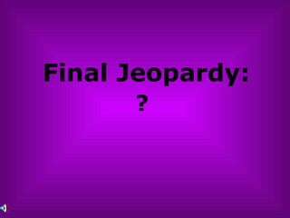 Final Jeopardy: ?   