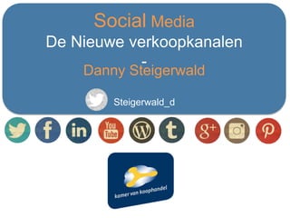 Social Media
De Nieuwe verkoopkanalen
-
Danny Steigerwald
Steigerwald_d
 