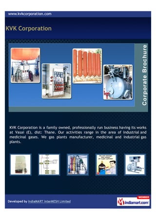 KVK Corporation




 KVK Corporation is a family owned, professionally run business having its works
 at Vasai (E), dist: Thane. Our activities range in the area of industrial and
 medicinal gases. We gas plants manufacturer, medicinal and industrial gas
 plants.
 