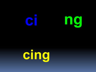 ci ng
cing
 