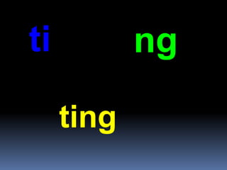 ti ng
ting
 