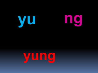yu ng
yung
 